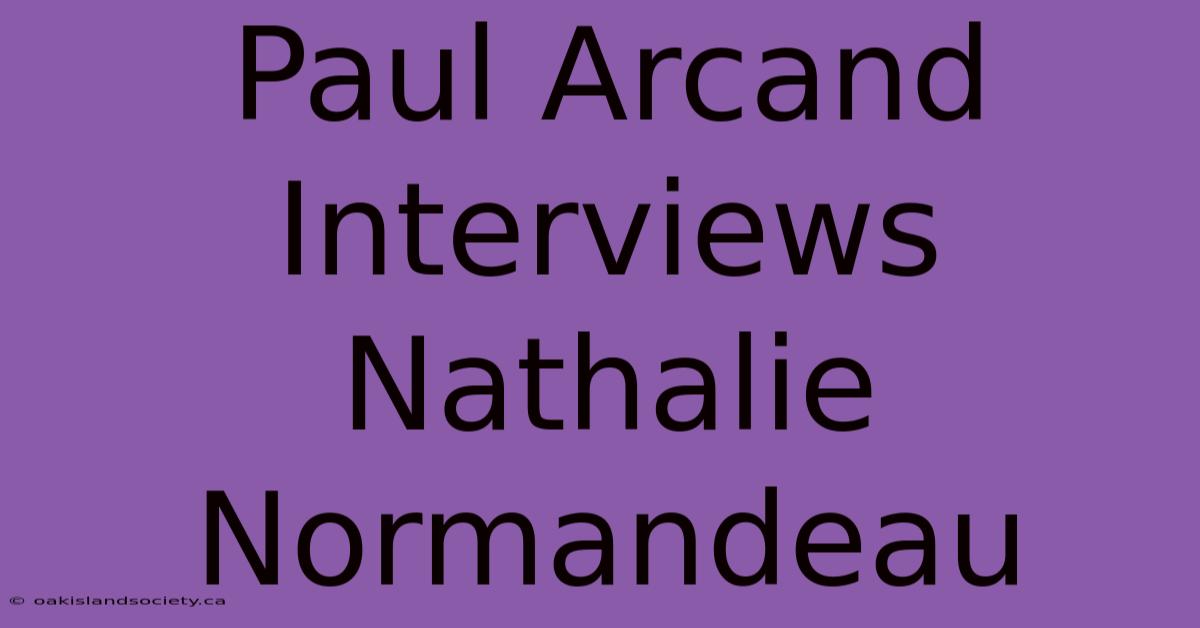 Paul Arcand Interviews Nathalie Normandeau