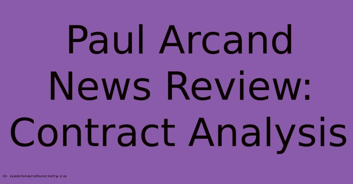 Paul Arcand News Review: Contract Analysis