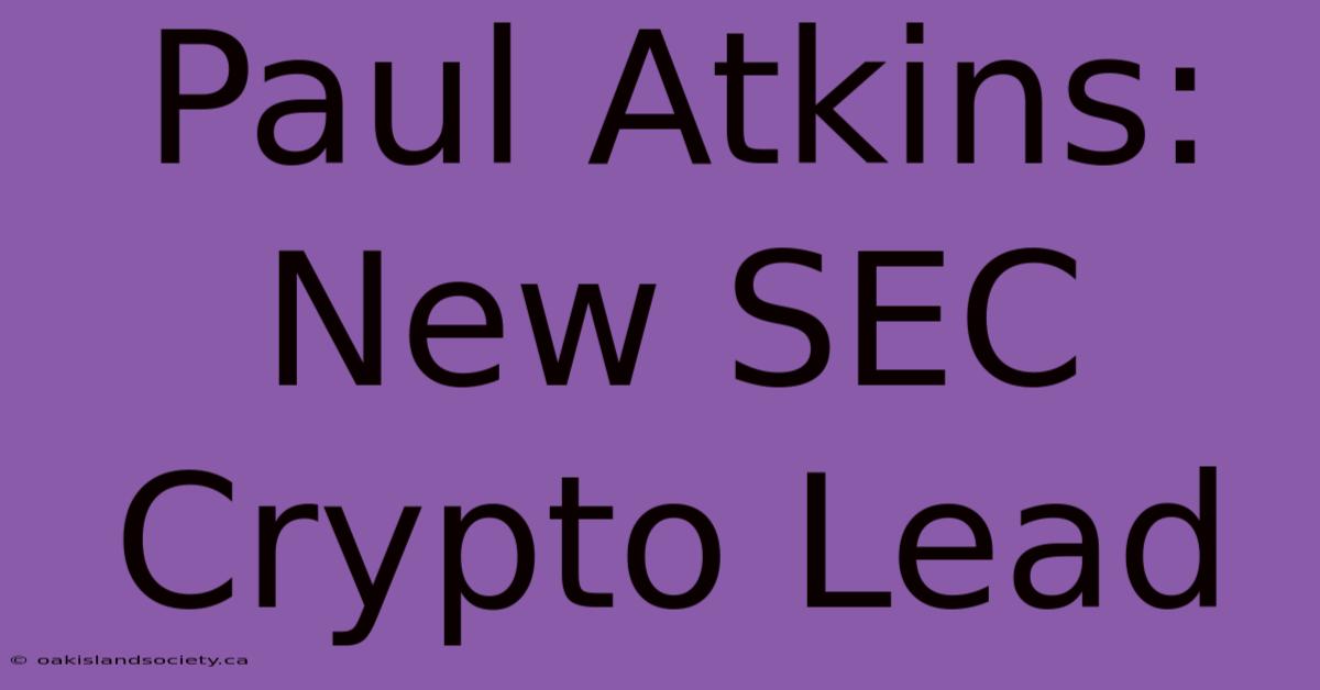 Paul Atkins: New SEC Crypto Lead