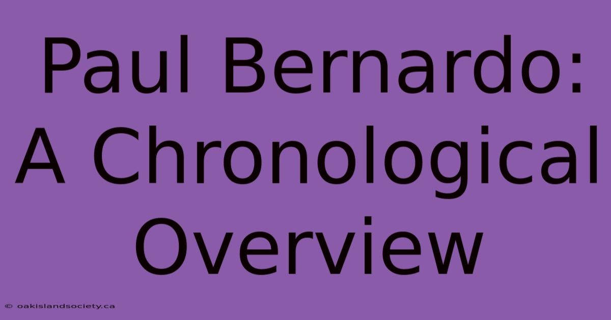 Paul Bernardo: A Chronological Overview