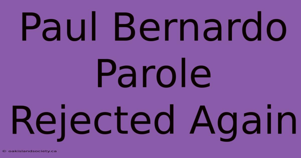 Paul Bernardo Parole Rejected Again