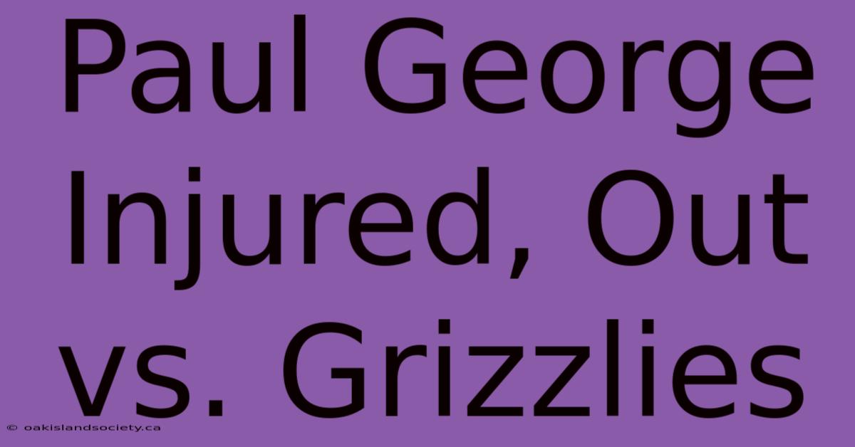 Paul George Injured, Out Vs. Grizzlies