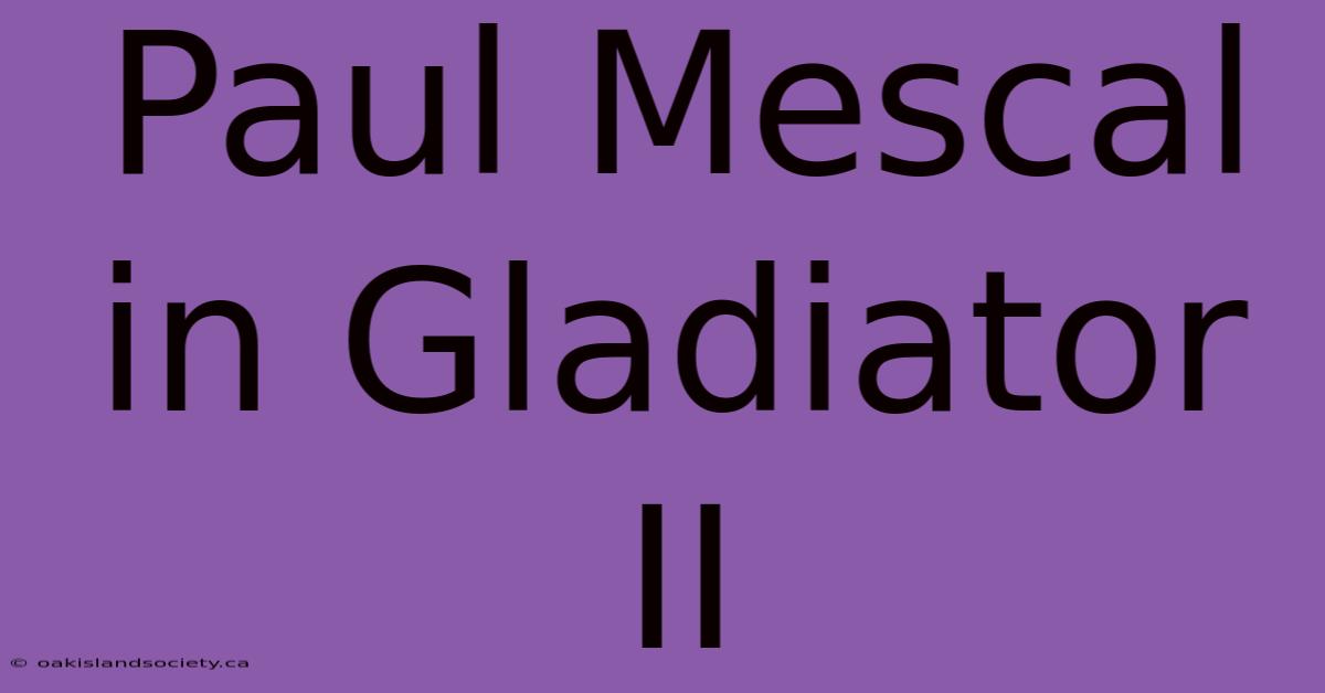 Paul Mescal In Gladiator II