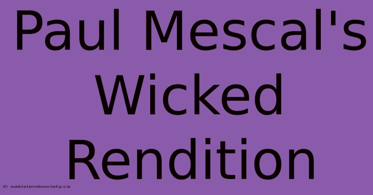 Paul Mescal's Wicked Rendition