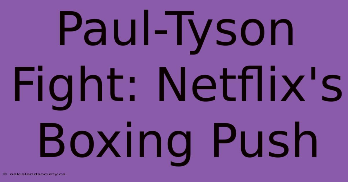 Paul-Tyson Fight: Netflix's Boxing Push