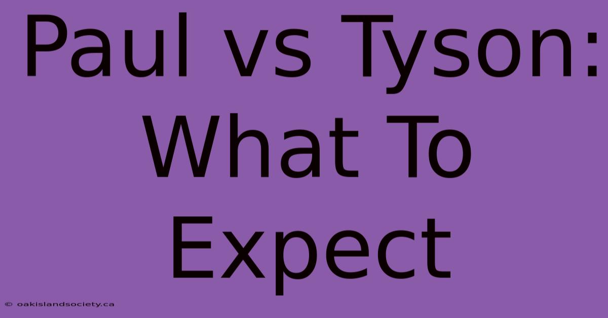 Paul Vs Tyson: What To Expect