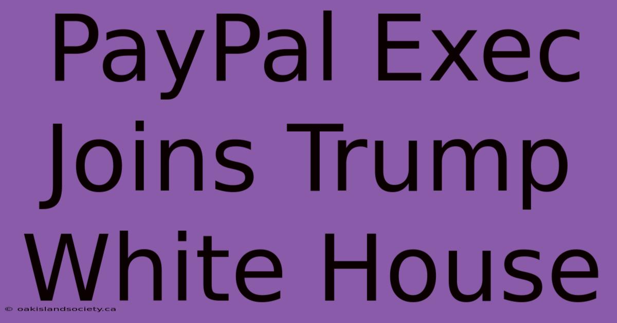 PayPal Exec Joins Trump White House