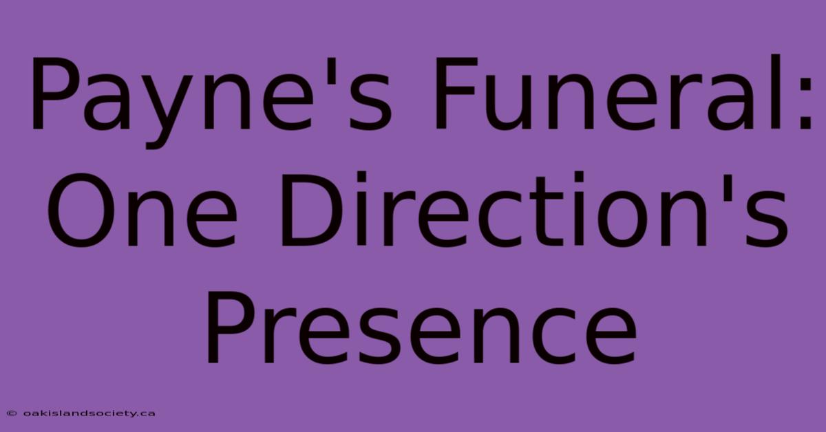 Payne's Funeral: One Direction's Presence