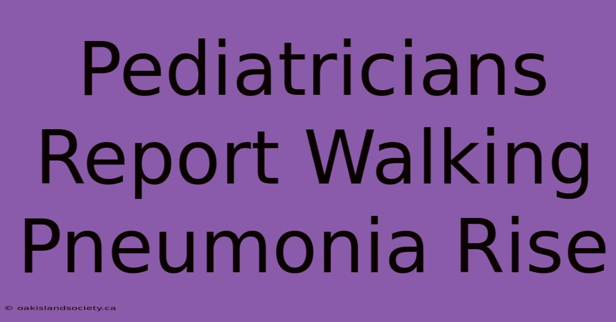 Pediatricians Report Walking Pneumonia Rise