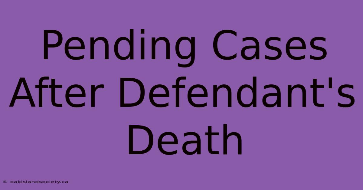 Pending Cases After Defendant's Death 