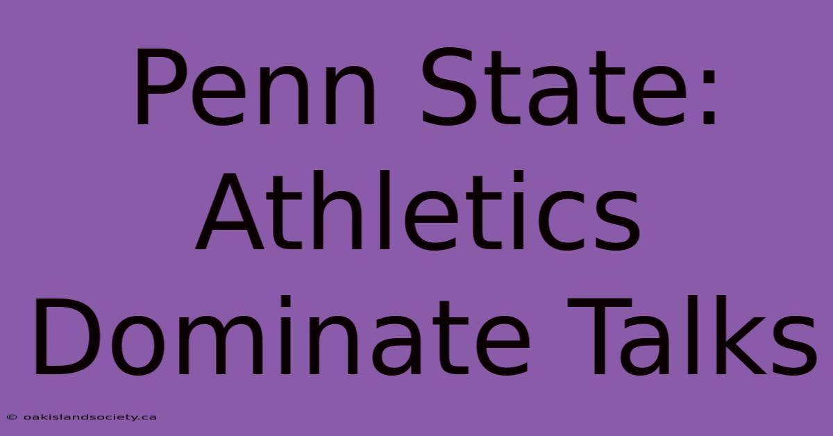 Penn State: Athletics Dominate Talks