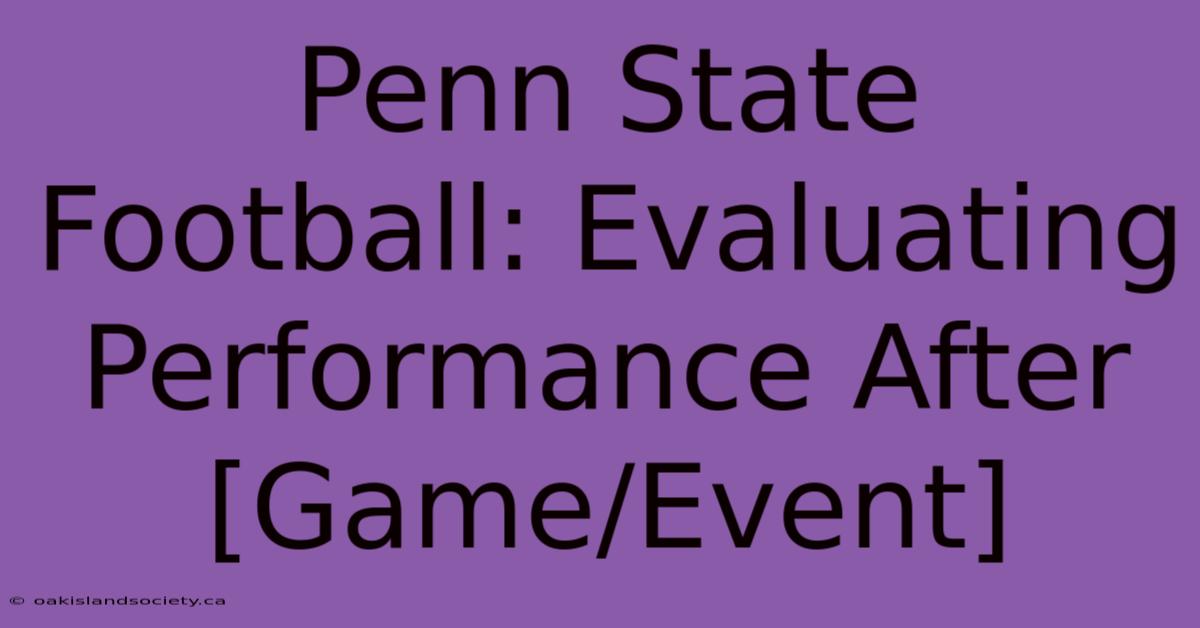 Penn State Football: Evaluating Performance After [Game/Event]