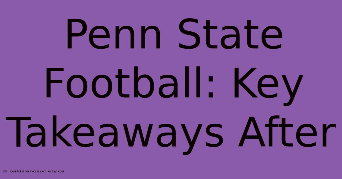 Penn State Football: Key Takeaways After 