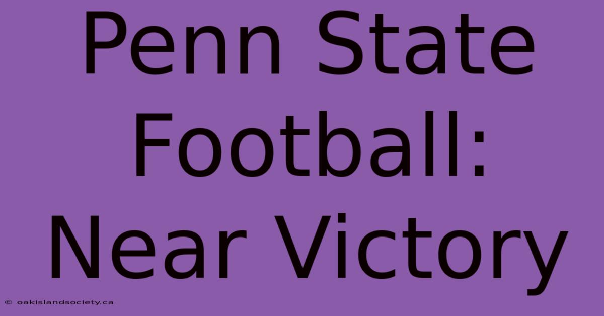 Penn State Football: Near Victory