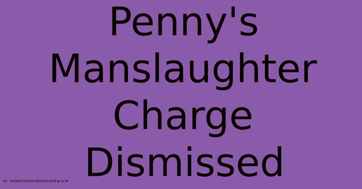 Penny's Manslaughter Charge Dismissed