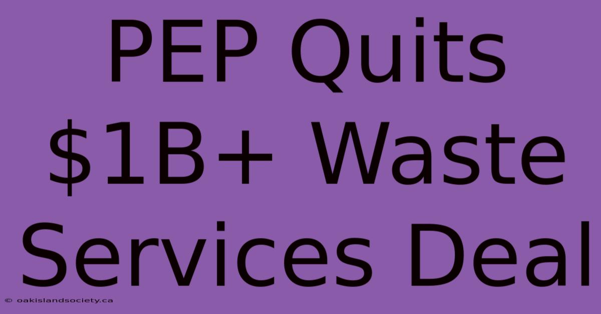 PEP Quits $1B+ Waste Services Deal