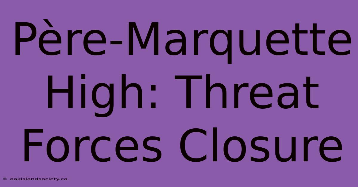 Père-Marquette High: Threat Forces Closure