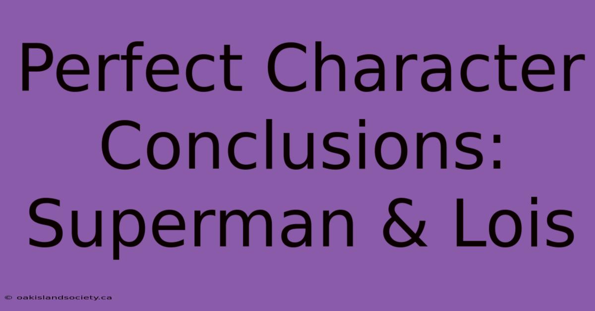 Perfect Character Conclusions: Superman & Lois