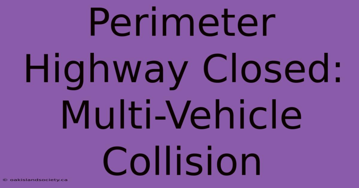 Perimeter Highway Closed: Multi-Vehicle Collision