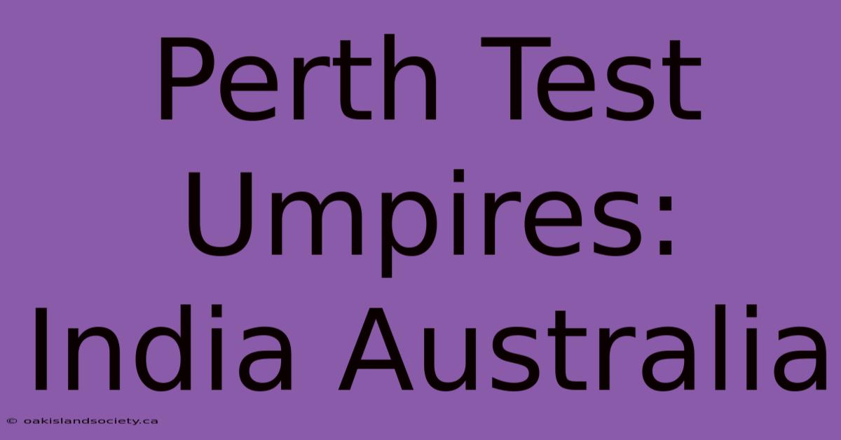 Perth Test Umpires: India Australia