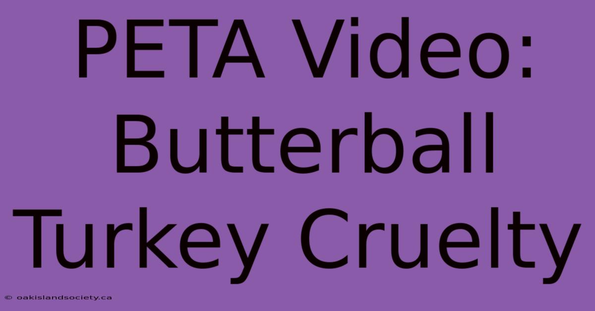 PETA Video: Butterball Turkey Cruelty