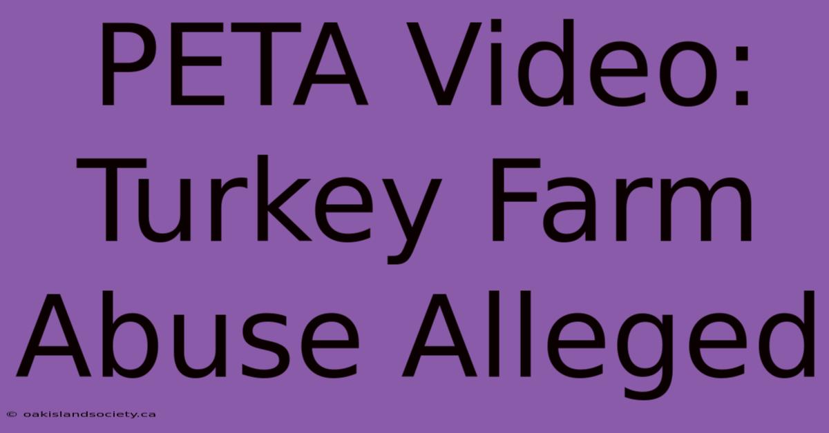 PETA Video: Turkey Farm Abuse Alleged