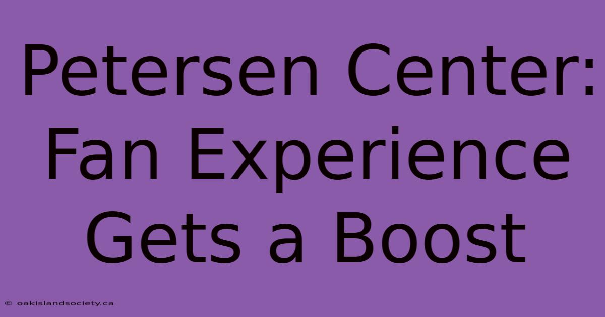 Petersen Center: Fan Experience Gets A Boost