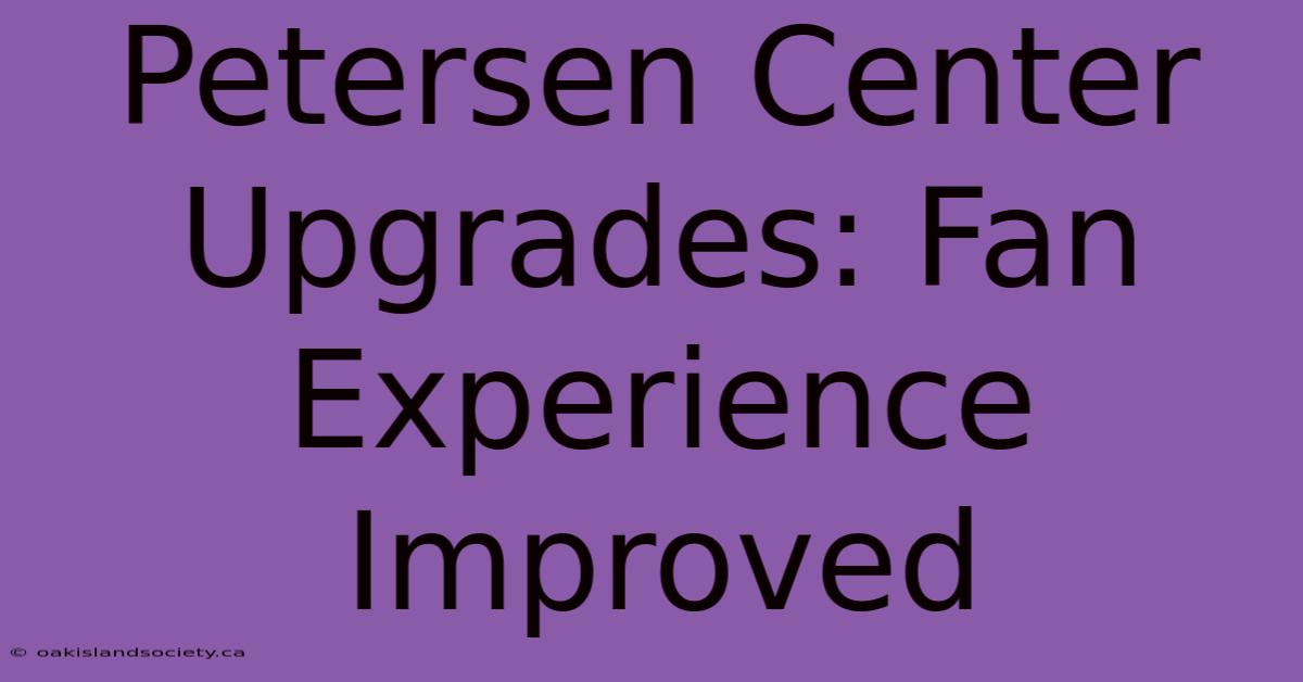 Petersen Center Upgrades: Fan Experience Improved