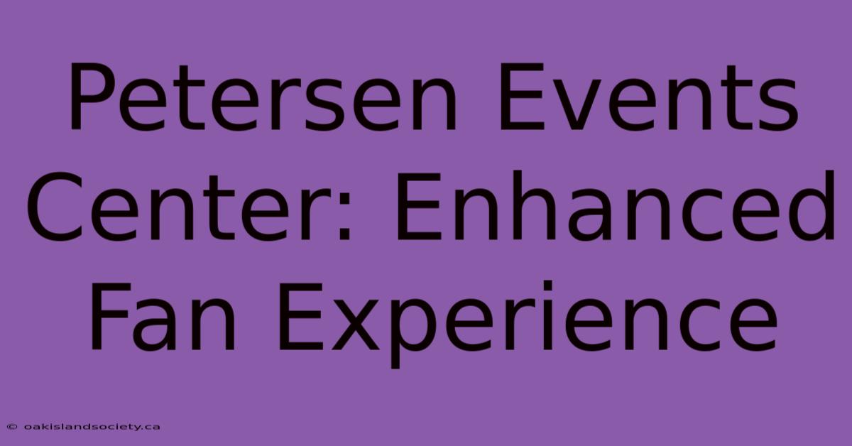 Petersen Events Center: Enhanced Fan Experience 