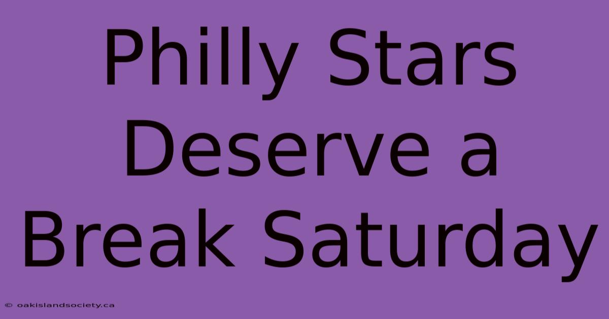 Philly Stars Deserve A Break Saturday