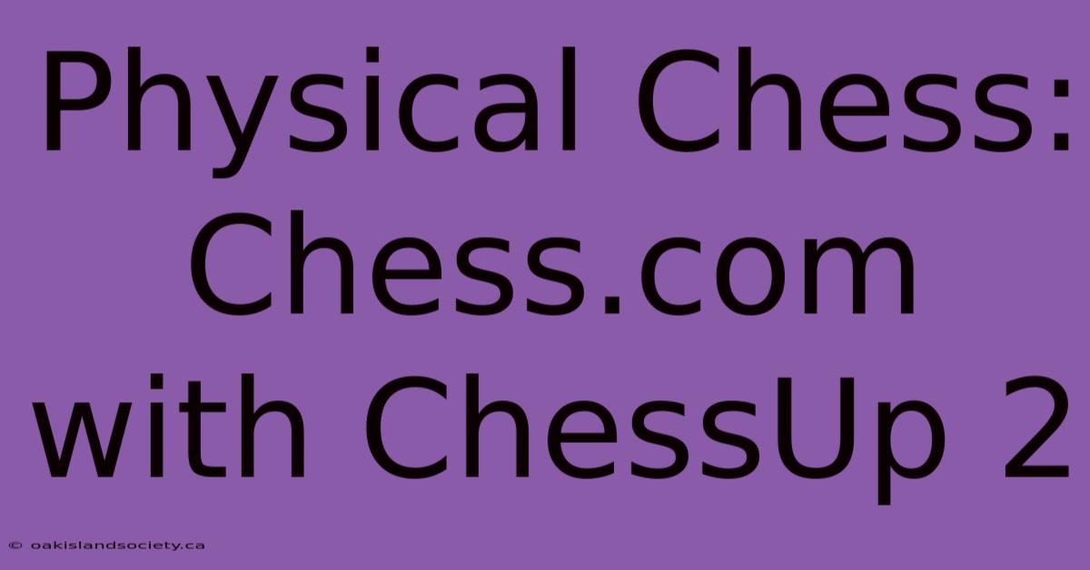 Physical Chess: Chess.com With ChessUp 2