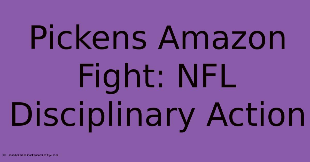 Pickens Amazon Fight: NFL Disciplinary Action