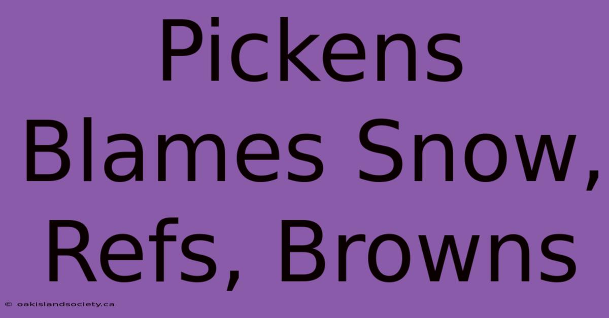 Pickens Blames Snow, Refs, Browns