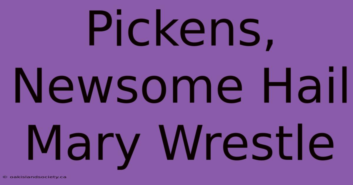 Pickens, Newsome Hail Mary Wrestle