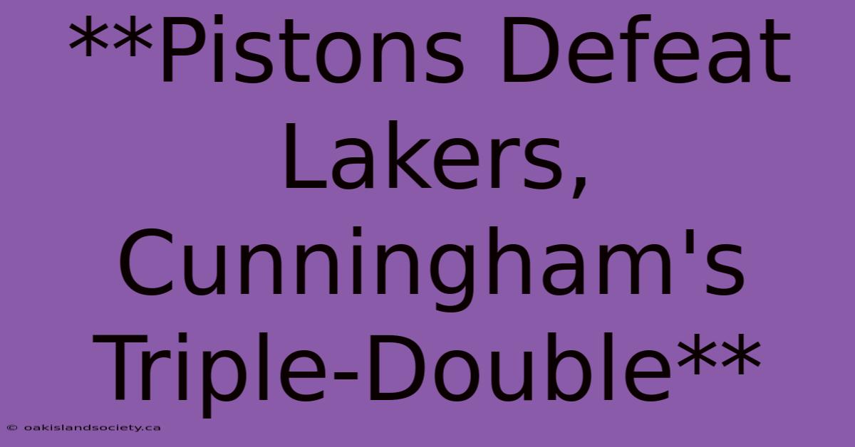 **Pistons Defeat Lakers, Cunningham's Triple-Double** 