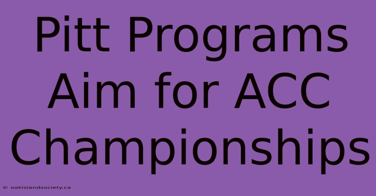 Pitt Programs Aim For ACC Championships