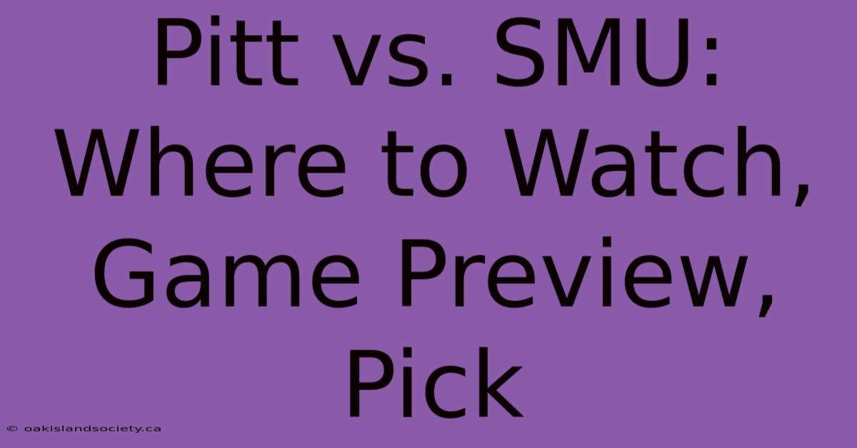 Pitt Vs. SMU: Where To Watch, Game Preview, Pick