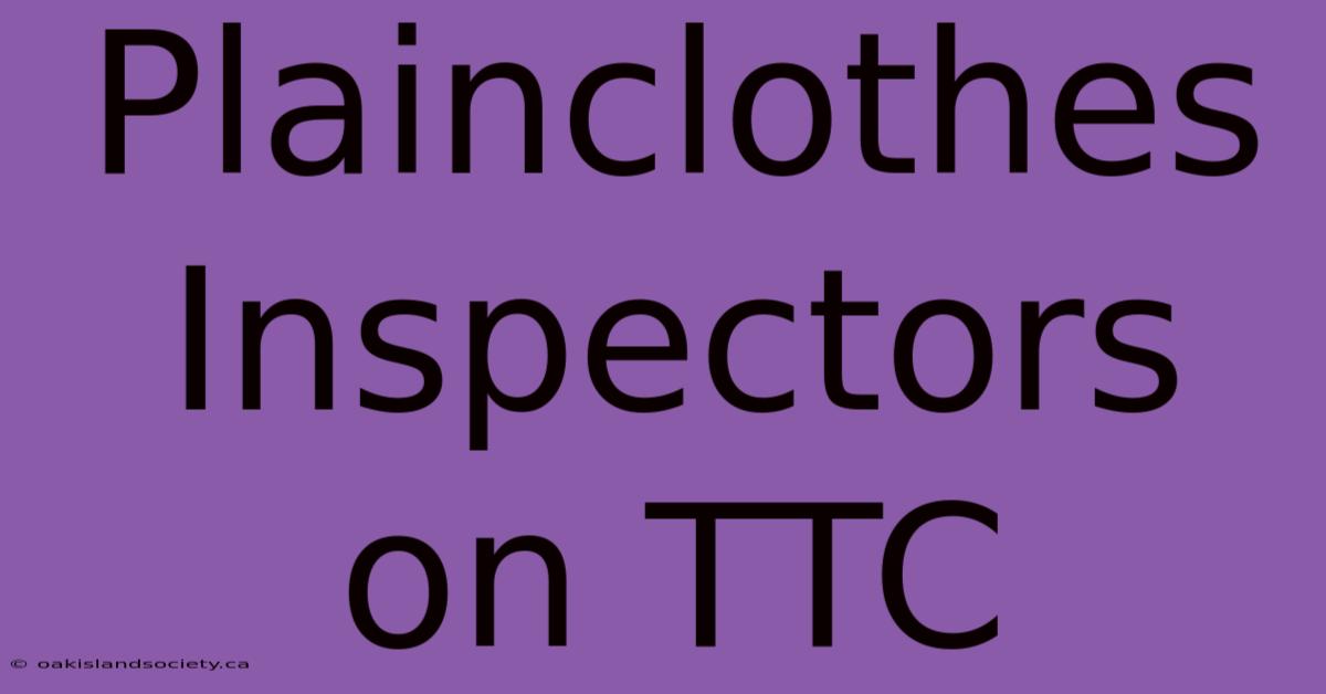 Plainclothes Inspectors On TTC