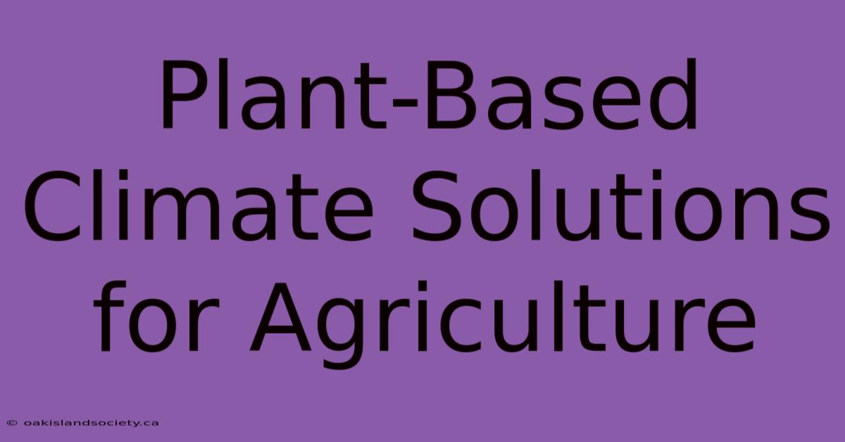 Plant-Based Climate Solutions For Agriculture