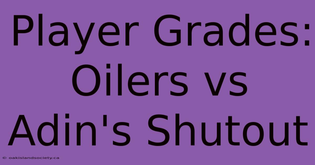 Player Grades: Oilers Vs Adin's Shutout