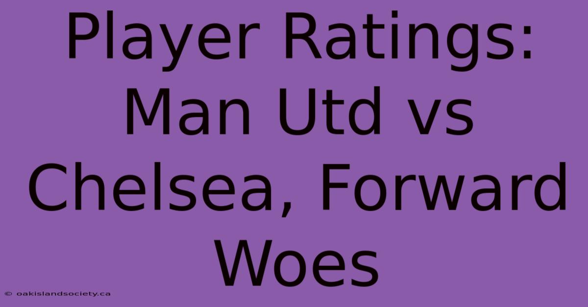 Player Ratings: Man Utd Vs Chelsea, Forward Woes