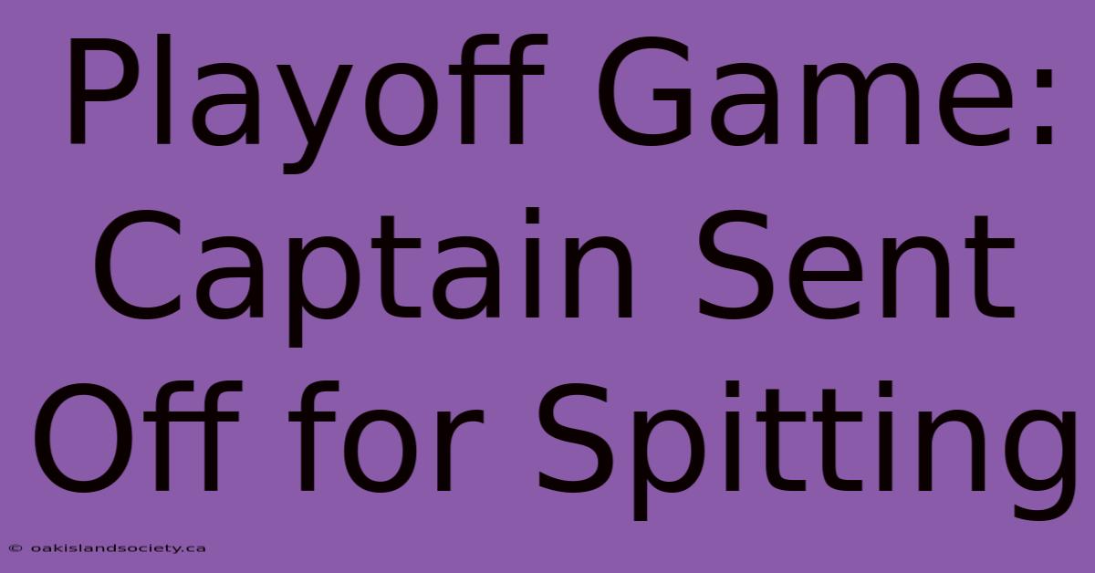 Playoff Game: Captain Sent Off For Spitting