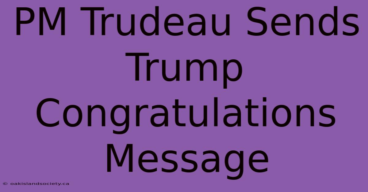 PM Trudeau Sends Trump Congratulations Message