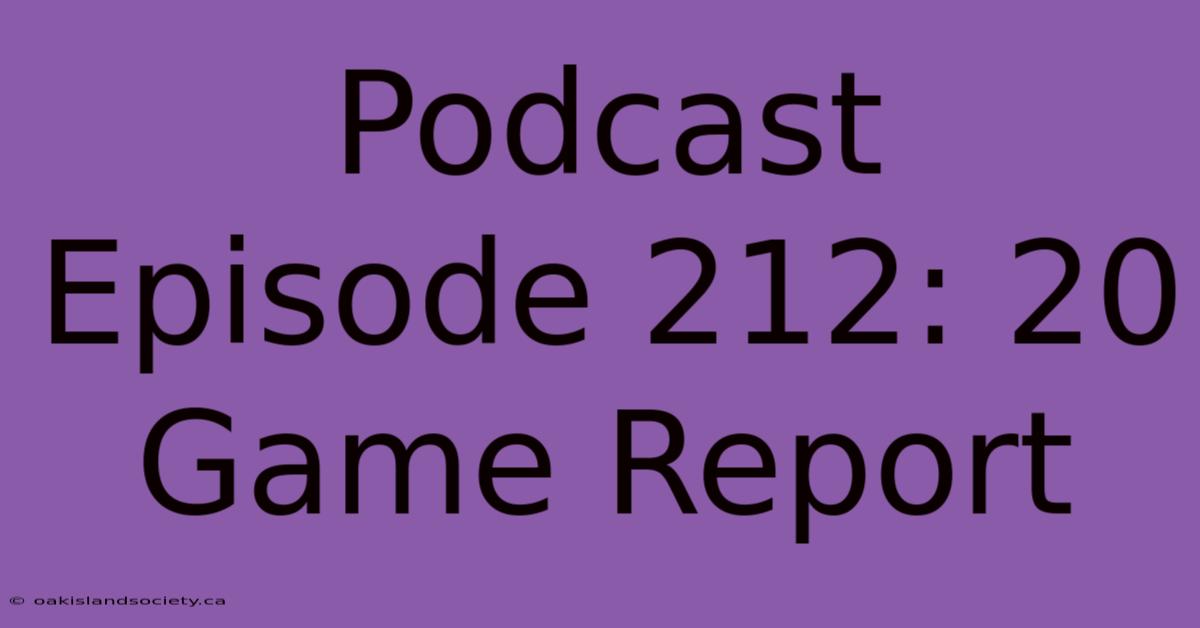 Podcast Episode 212: 20 Game Report