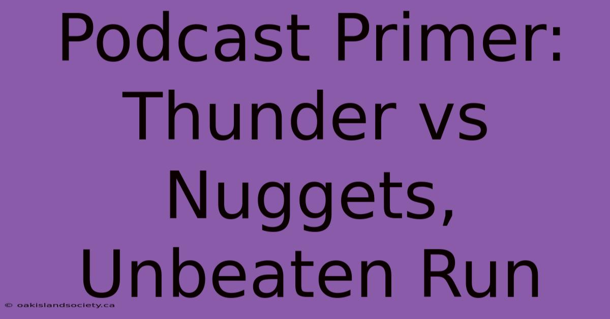 Podcast Primer: Thunder Vs Nuggets, Unbeaten Run 