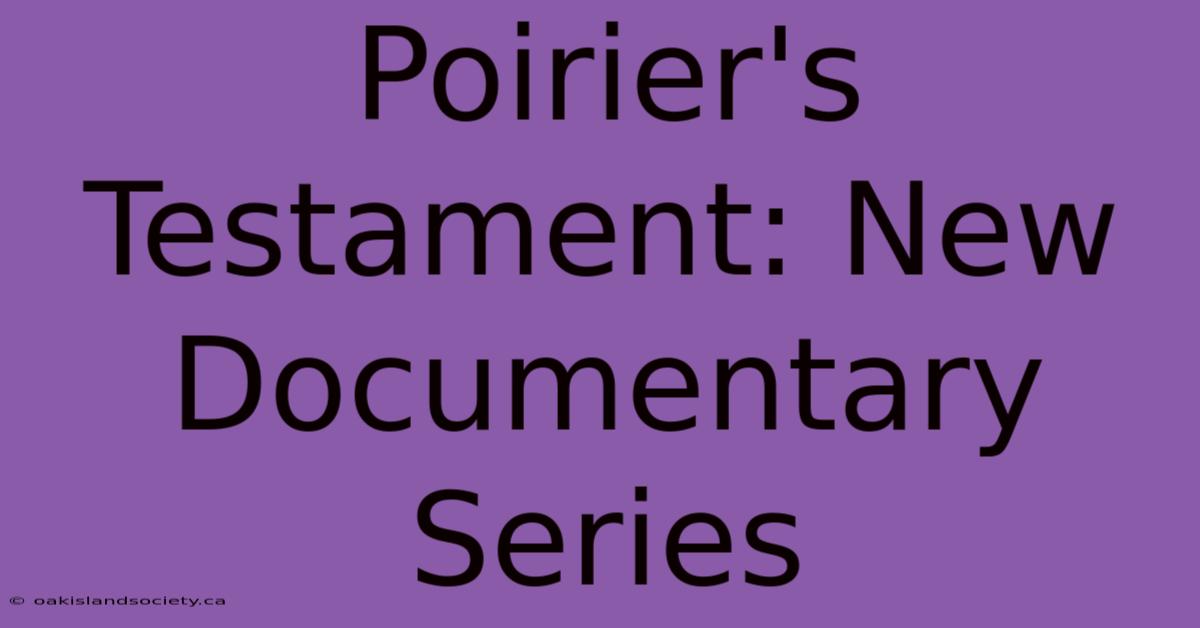 Poirier's Testament: New Documentary Series