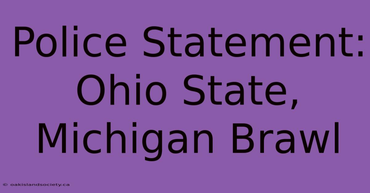 Police Statement: Ohio State, Michigan Brawl