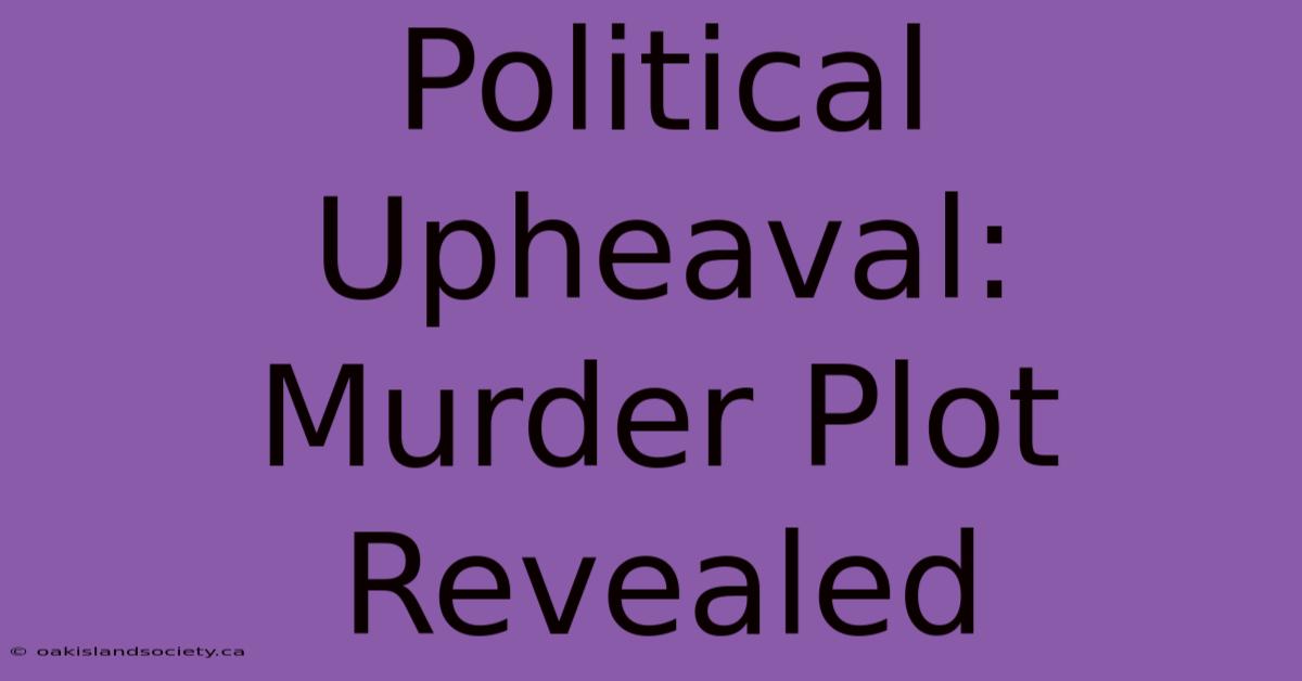 Political Upheaval: Murder Plot Revealed