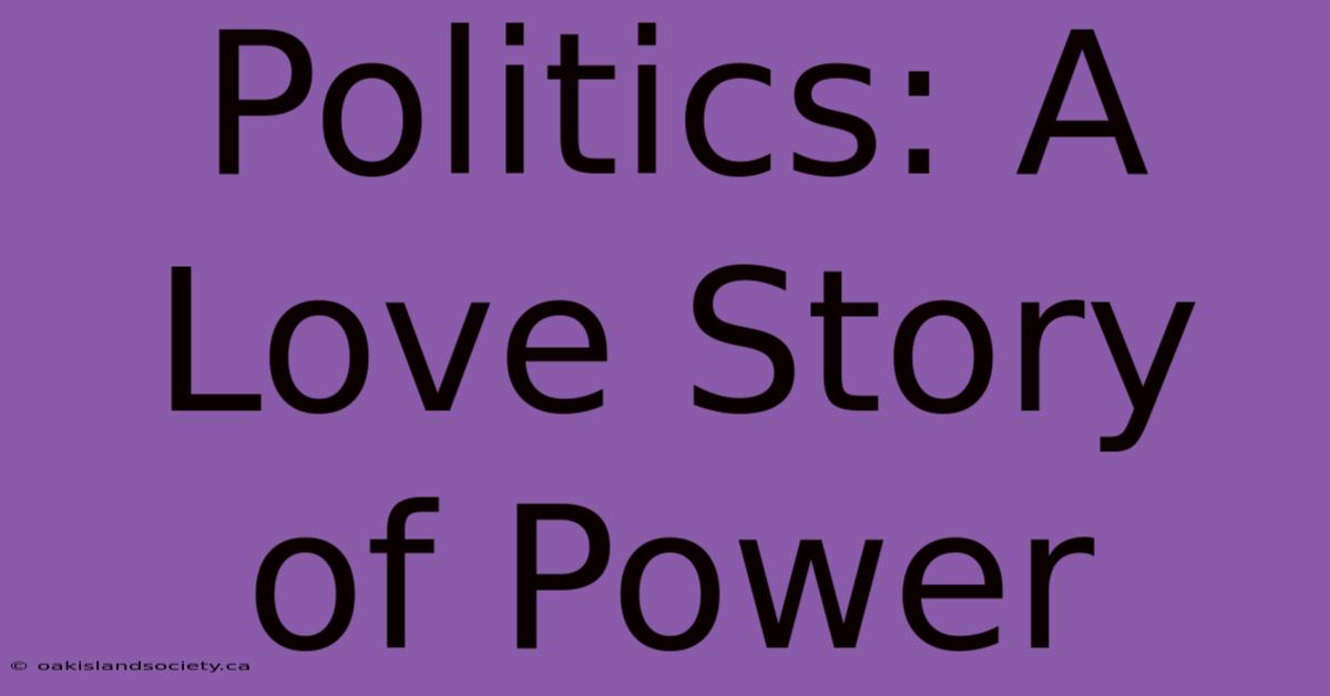 Politics: A Love Story Of Power