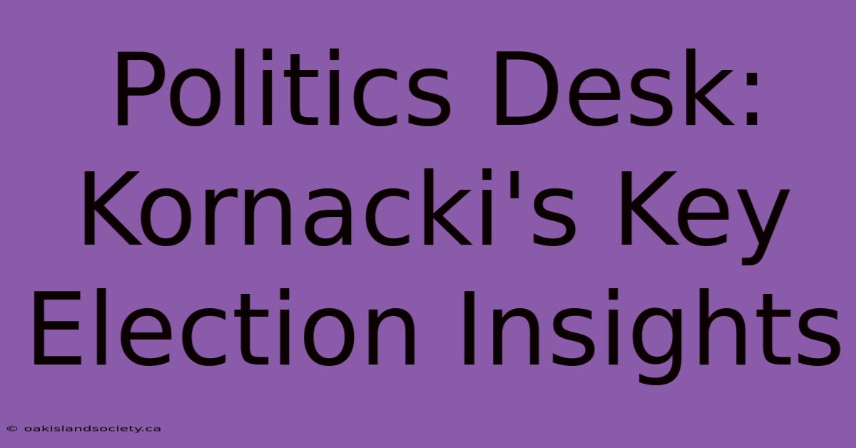 Politics Desk: Kornacki's Key Election Insights